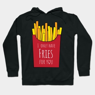 I only have fries for you Hoodie